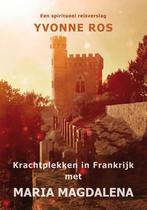 Krachtplekken in Frankrijk met Maria Magdalena 9789462470767, Verzenden, Gelezen, Yvonne Ros