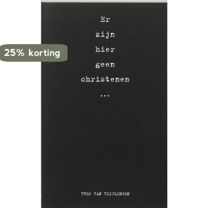 ER ZIJN HIER GEEN CHRISTENEN 9789063187422 T. van Teijlingen, Boeken, Godsdienst en Theologie, Gelezen, Verzenden
