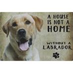 Wandbord Honden - A House Is Not A Home Without A Labrador, Nieuw, Ophalen of Verzenden