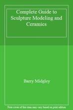 Complete Guide to Sculpture Modeling and Ceramics By Barry, Boeken, Kunst en Cultuur | Beeldend, Barry Midgley, Zo goed als nieuw