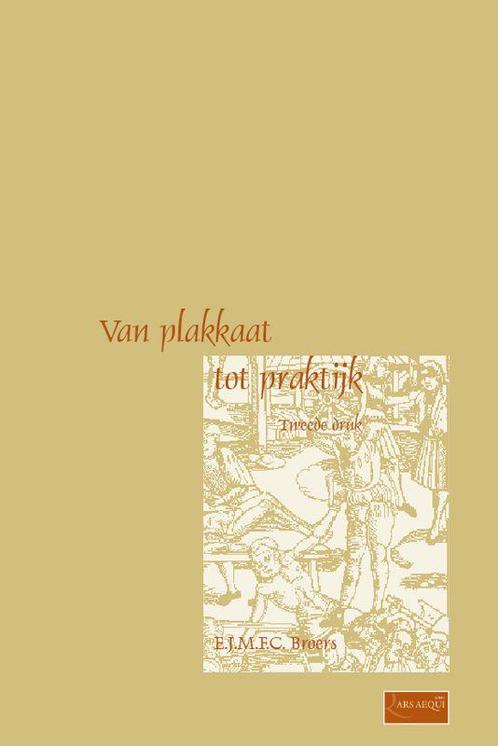 Van plakkaat naar praktijk 9789069165745 E.J.M.F.C. Broers, Boeken, Wetenschap, Zo goed als nieuw, Verzenden