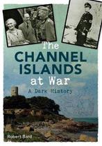 9781445640372 The Channel Islands at War, Verzenden, Nieuw, Robert Bard
