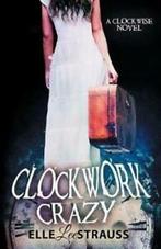 Clockwise Collection: Clockwork Crazy: A Young Adult Time, Gelezen, Lee Strauss, Verzenden