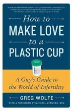 How to Make Love to a Plastic Cup 9780061859489 Greg Wolfe, Boeken, Gelezen, Greg Wolfe, Verzenden