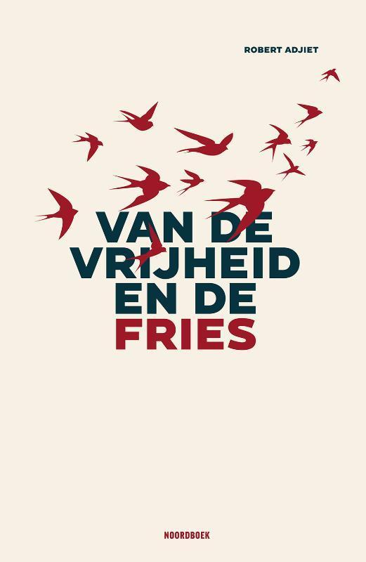 Van de vrijheid en de Fries 9789464712056 Robert Adjiet, Boeken, Reisgidsen, Zo goed als nieuw, Verzenden