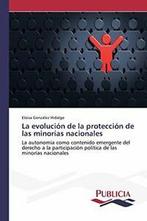 La evolucion de la proteccion de las minorias nacionales.by, Verzenden, Zo goed als nieuw, Eloisa Gonzalez Hidalgo