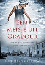 Een meisje uit Oradour 9789045313504 Michele Claire Lucas, Verzenden, Zo goed als nieuw, Michele Claire Lucas