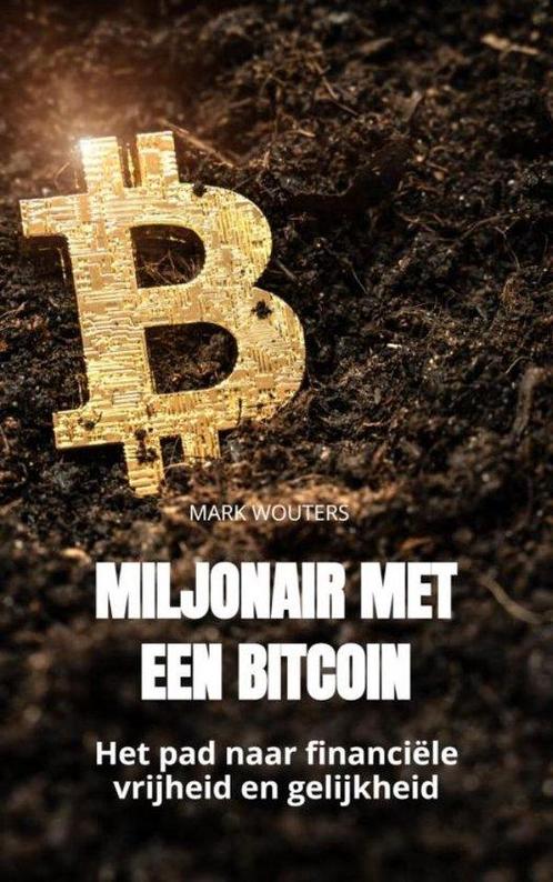 9789464806137 Miljonair met een bitcoin Mark Wouters, Boeken, Economie, Management en Marketing, Nieuw, Verzenden
