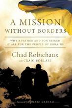 A Mission Without Borders | 9781400250806 | Chad Robichaux, Zo goed als nieuw, Chad Robichaux