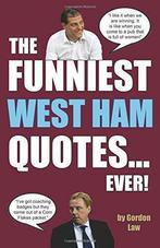 The Funniest West Ham Quotes... Ever, Law, Gordon, Gelezen, Law, Gordon, Verzenden