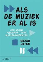 Als de muziek er al is 9789046907023 Suzan Lutke, Boeken, Studieboeken en Cursussen, Verzenden, Zo goed als nieuw, Suzan Lutke