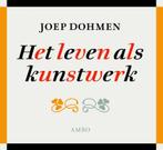 Het leven als kunstwerk 9789026323416 Joep Dohmen, Verzenden, Gelezen, Joep Dohmen