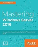 Mastering Windows Server 2016 9781785888908 Jordan Krause, Verzenden, Zo goed als nieuw, Jordan Krause