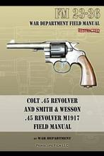 9781940453194 Colt .45 Revolver and Smith  Wesson .45 Rev..., Nieuw, War Department, Verzenden