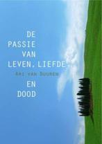 Passie Van Leven, Liefde En Dood 9789025960377, Boeken, Verzenden, Gelezen, Ari van Buuren