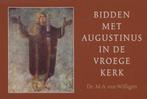 BIDDEN MET AUGUSTINUS IN DE VROEGE KERK - DL 9789460730184, Boeken, Verzenden, Gelezen, M.A. van Willigen