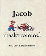 Jacob maakt rommel 9789072259370 Anna-Clara Tidholm, Boeken, Gelezen, Anna-Clara Tidholm, Thomas Tidholm, Verzenden
