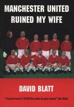 Manchester United ruined my wife: (a fan for all reasons) by, Boeken, David Blatt, Gelezen, Verzenden