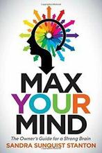 Max Your Mind: The Owners Guide for a Strong Brain.by, Boeken, Gezondheid, Dieet en Voeding, Stanton, Sandra Sanquist, Zo goed als nieuw