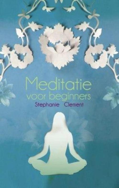 Meditatie voor beginners 9789045311548 Stephanie Clement, Boeken, Esoterie en Spiritualiteit, Zo goed als nieuw, Verzenden