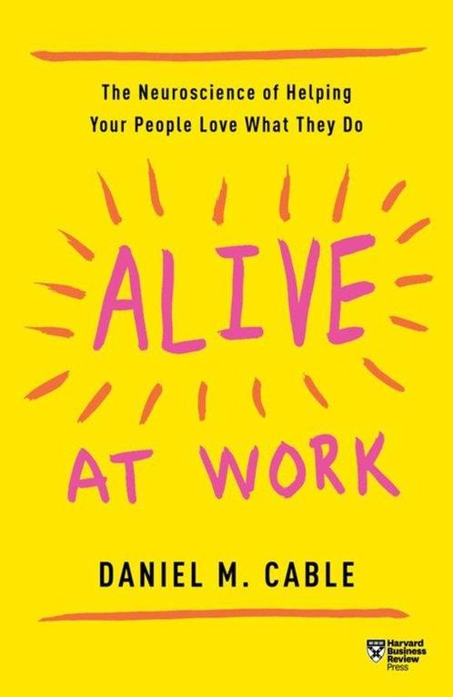 Alive at Work 9781633697669 Daniel M. Cable, Boeken, Taal | Engels, Zo goed als nieuw, Verzenden