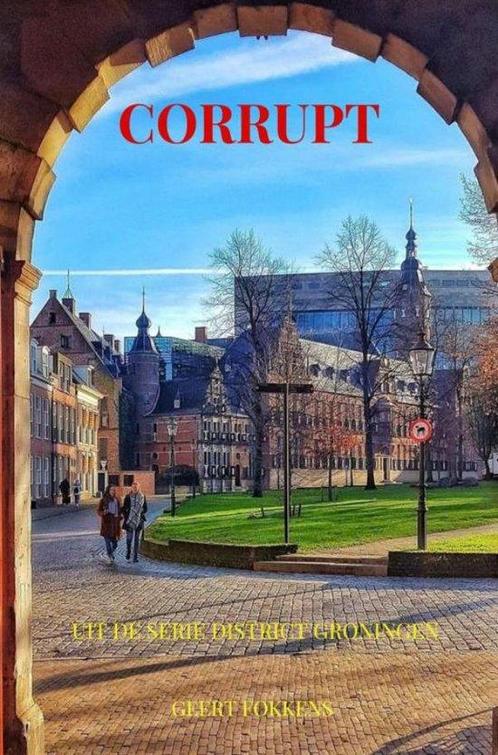 Corrupt 9789465010465 Geert Fokkens, Boeken, Overige Boeken, Zo goed als nieuw, Verzenden