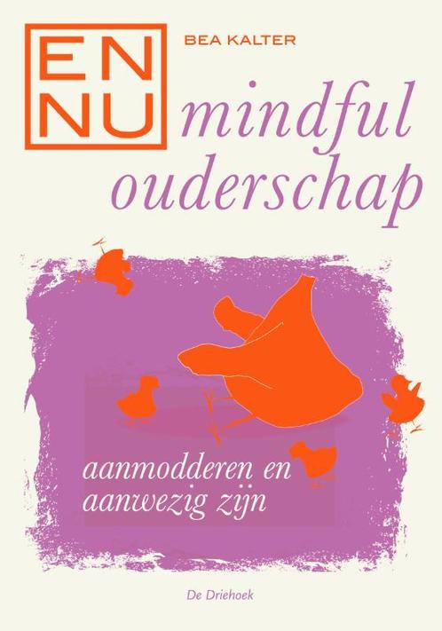En nu... mindful ouderschap / En nu 9789060307601 Bea Kalter, Boeken, Psychologie, Zo goed als nieuw, Verzenden