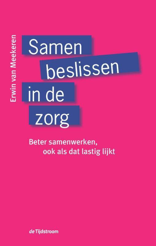 Samen beslissen in de zorg 9789058980922 Erwin Van Meekeren, Boeken, Economie, Management en Marketing, Zo goed als nieuw, Verzenden