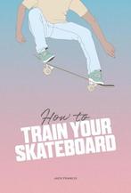 How to Train Your Skateboard | Jack Francis | 9781837760060, Zo goed als nieuw, Jack Francis