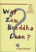 WAT ZOU BOEDDHA DOEN ? 9789020282498 F. Metcalf, Verzenden, Gelezen, F. Metcalf
