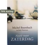 Nooit meer zaterdag 9789049200404 Michel Boerebach, Verzenden, Zo goed als nieuw, Michel Boerebach