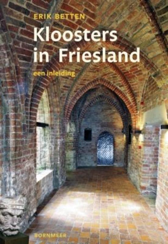 Kloosters in Friesland 9789056152277 Erik Betten, Boeken, Geschiedenis | Stad en Regio, Zo goed als nieuw, Verzenden