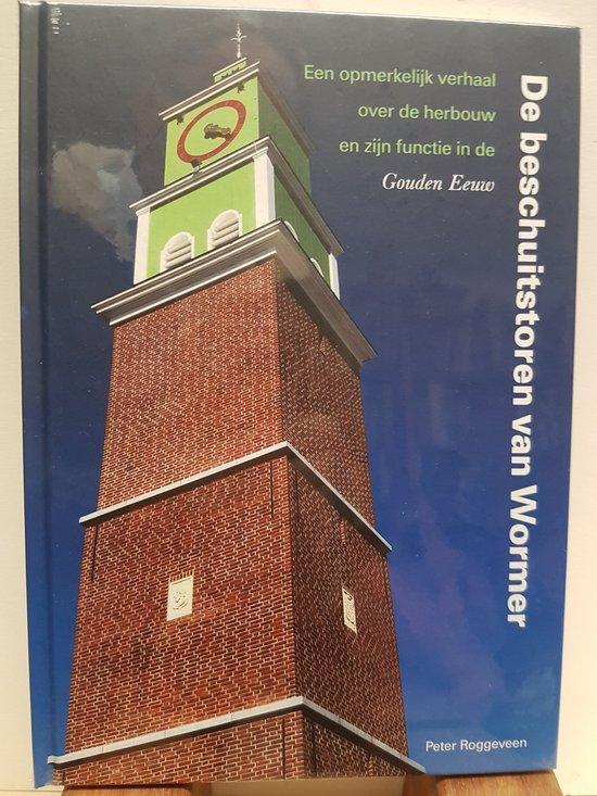 De beschuitstoren van Wormer 9789492335081 Peter Roggeveen, Boeken, Geschiedenis | Stad en Regio, Zo goed als nieuw, Verzenden