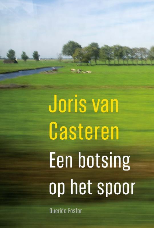 Een botsing op het spoor 9789021408477 Joris van Casteren, Boeken, Literatuur, Zo goed als nieuw, Verzenden