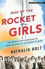 Rise of the Rocket Girls: The Women Who Propell. Hol, Boeken, Verzenden, Zo goed als nieuw, Nathalia Holt