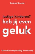 9789400502116 Lastige kinderen? Heb jij even geluk, Boeken, Verzenden, Zo goed als nieuw, Berthold Gunster
