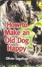 How to make an old dog happy by Olivier Lagalisse, Verzenden, Gelezen, Olivier Lagalisse