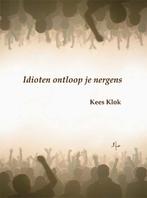 Idioten ontloop je nergens 9789076982755 Kees Klok, Verzenden, Zo goed als nieuw, Kees Klok
