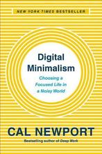 Digital Minimalism: Choosing a Focused Life in a Noisy World, Verzenden, Nieuw