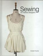 9781780672304 Sewing for Fashion Designers | Tweedehands, Zo goed als nieuw, Fischer, Anette, Verzenden