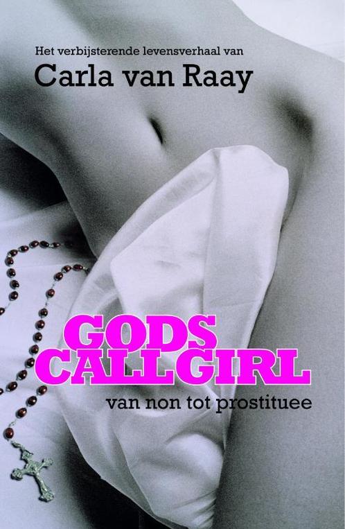 Gods Callgirl 9789047503187 Carla Van Raay, Boeken, Literatuur, Gelezen, Verzenden