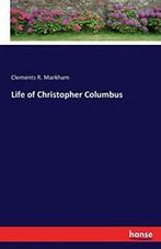 Life of Christopher Columbus. Markham, R.   .=, Zo goed als nieuw, Markham, Clements R., Verzenden