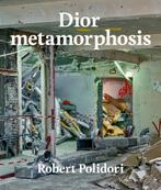 9780847872695 Dior Metamorphosis Robert Polidori, Boeken, Nieuw, Robert Polidori, Verzenden