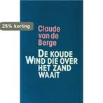 Koude wind die over het zand waait 9789022306956 Berge, Boeken, Verzenden, Gelezen, Berge