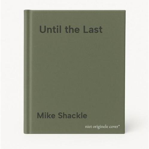 Until the Last 9781473225299 Mike Shackle, Boeken, Overige Boeken, Zo goed als nieuw, Verzenden