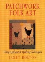 Patchwork Folk Art: Using Applique & Quilting Techniques By, Boeken, Zo goed als nieuw, Janet Bolton, Verzenden