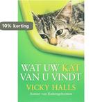 Wat Uw Kat Van U Vindt 9789022547960 Vicky Halls, Verzenden, Zo goed als nieuw, Vicky Halls