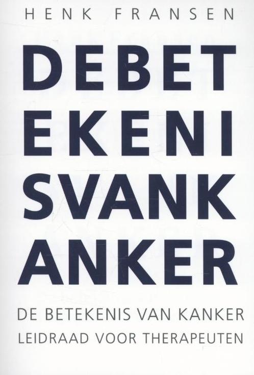 De betekenis van kanker 9789081608503 Henk Fransen, Boeken, Gezondheid, Dieet en Voeding, Zo goed als nieuw, Verzenden