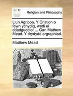 Llun Agrippa. Y Cristion o fewn ychydig, wedi e. Mead,, Boeken, Verzenden, Zo goed als nieuw, Mead, Matthew