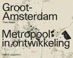 Groot Amsterdam. Metropool in ontwikkeling | 9789462085527 |, Zo goed als nieuw, Theo Baart
